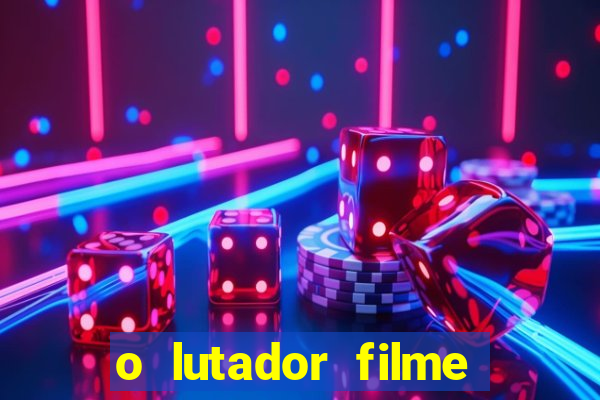 o lutador filme completo dublado mega filmes